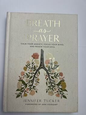 Breath as Prayer: Calm Your Anxiety, Focus Your Mind, and Renew Your Soul...
